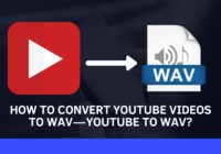 How to Convert YouTube to WAV